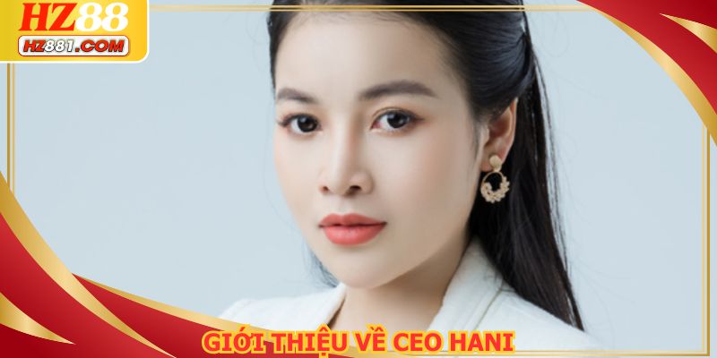 Giới thiệu về CEO Hani, người kiến tạo thương hiệu bậc nhất thị trường