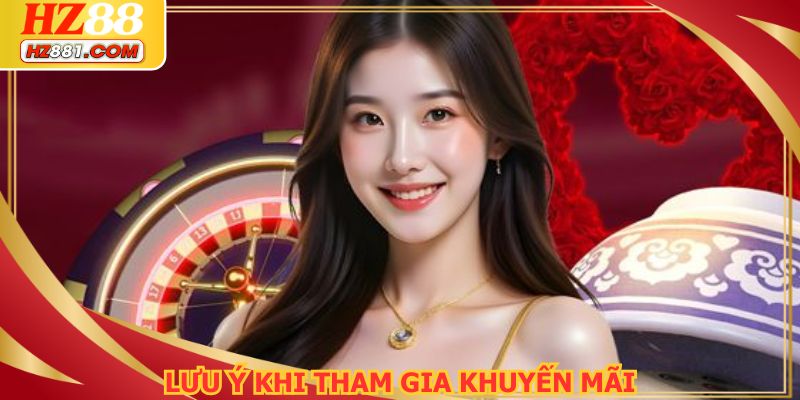 Lưu ý khi tham gia khuyến mãi HZ88 bạn không được bỏ qua