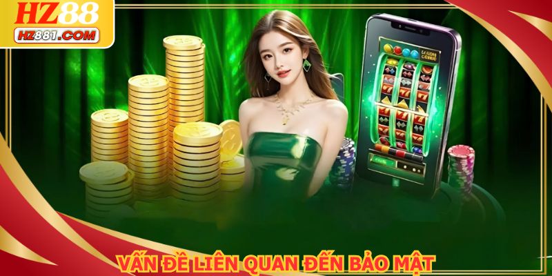 Vấn đề thường gặp về bảo mật cũng được giải đáp thỏa đáng